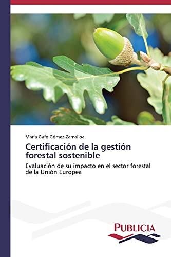 Certificación de la gestión forestal sostenible: Evaluación de su impacto en el sector forestal de la Unión Europea