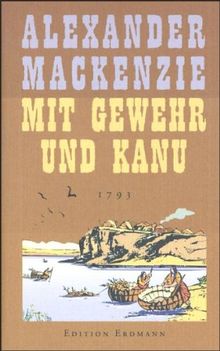 Mit Gewehr und Kanu: In 80 Tagen zum Pazifik. 1793