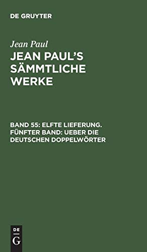 Elfte Lieferung. Fünfter Band: Ueber die deutschen Doppelwörter (Jean Paul: Jean Paul’s Sämmtliche Werke)