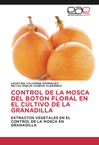 CONTROL DE LA MOSCA DEL BOTON FLORAL EN EL CULTIVO DE LA GRANADILLA: EXTRACTOS VEGETALES EN EL CONTROL DE LA MOSCA EN GRANADILLA