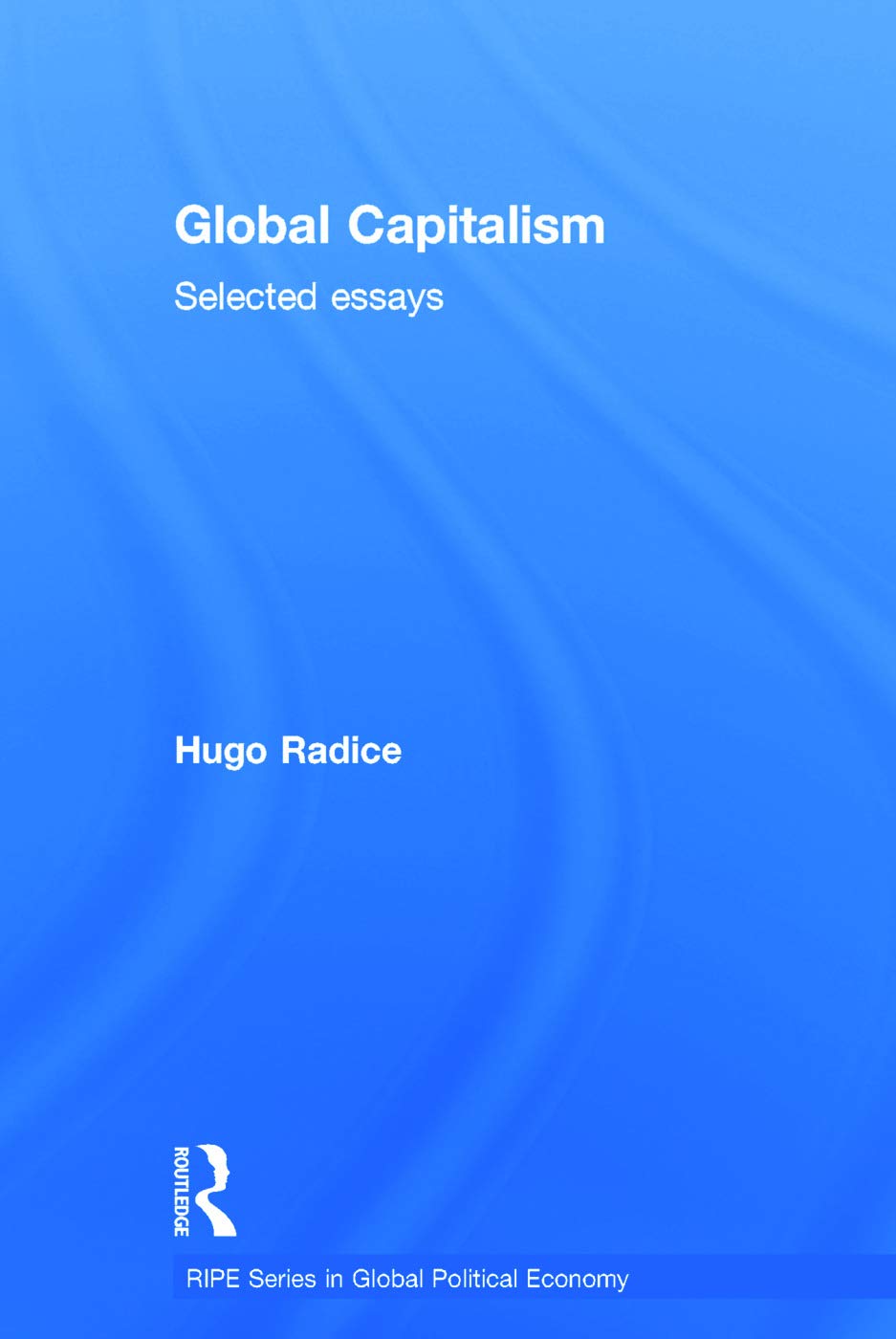 Global Capitalism: Selected Essays (RIPE Series in Global Political Economy)