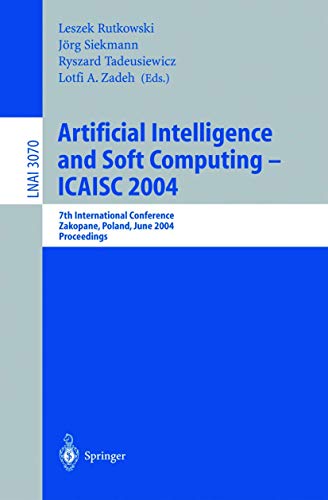 Artificial Intelligence and Soft Computing ― ICAISC 2004: 7th International Conference Zakopane, Poland, June 7–11, 2004 Proceedings (Lecture Notes in Computer Science (3070), Band 3070)
