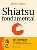 Shiatsu fondamental : Tome 1 - Les techniques - Du shiatsu de confort à la pratique professionnelle