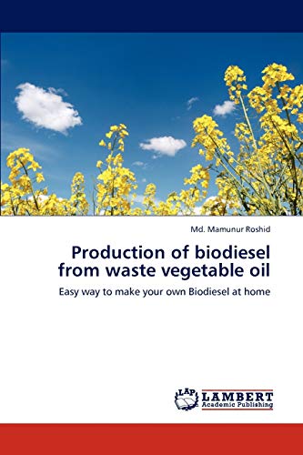 Production of biodiesel from waste vegetable oil: Easy way to make your own Biodiesel at home