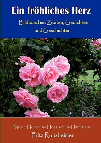 Ein fröhliches Herz: Bildband mit Zitaten, Gedichten und Geschichten