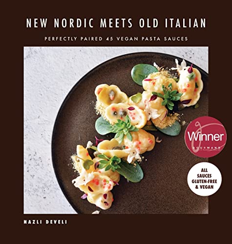 NEW NORDIC MEETS OLD ITALIAN (Winner of the Gourmand Awards 2023): Perfectly Paired 45 Vegan Pasta Sauces