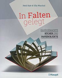 In Falten gelegt: Handgemachte Bücher und Papierobjekte