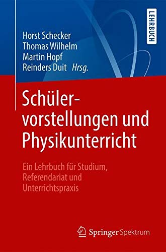 Schülervorstellungen und Physikunterricht: Ein Lehrbuch für Studium, Referendariat und Unterrichtspraxis