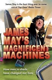 James May's Magnificent Machines: How Men in Sheds Have Changed Our Lives