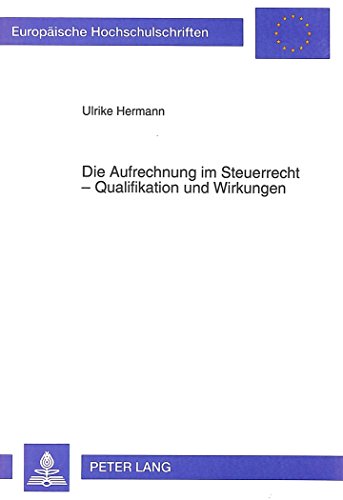 Die Aufrechnung im Steuerrecht - Qualifikation und Wirkungen (Europäische Hochschulschriften - Reihe II)