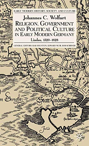 Religion, Government and Political Culture in Early Modern Germany: Lindau, 1520-1628 (Early Modern History: Society and Culture)