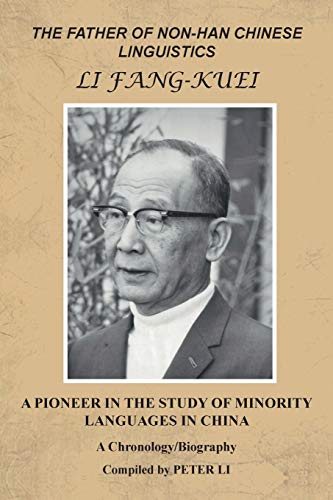 THE FATHER OF NON-HAN CHINESE LINGUISTICS LI FANG-KUEI: A PIONEER IN THE STUDY OF MINORITY LANGUAGES IN CHINA