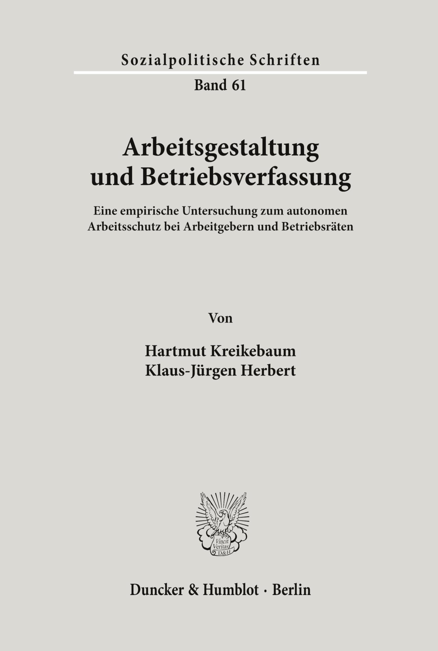 Arbeitsgestaltung und Betriebsverfassung.: Eine empirische Untersuchung zum autonomen Arbeitsschutz bei Arbeitgebern und Betriebsräten. (Sozialpolitische Schriften, Band 61)