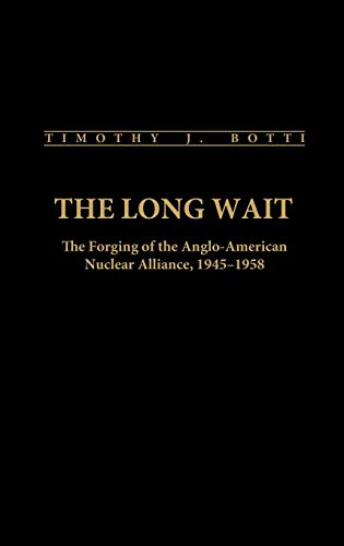 The Long Wait: The Forging of the Anglo-American Nuclear Alliance, 1945-1958 (Contributions in Military Studies)
