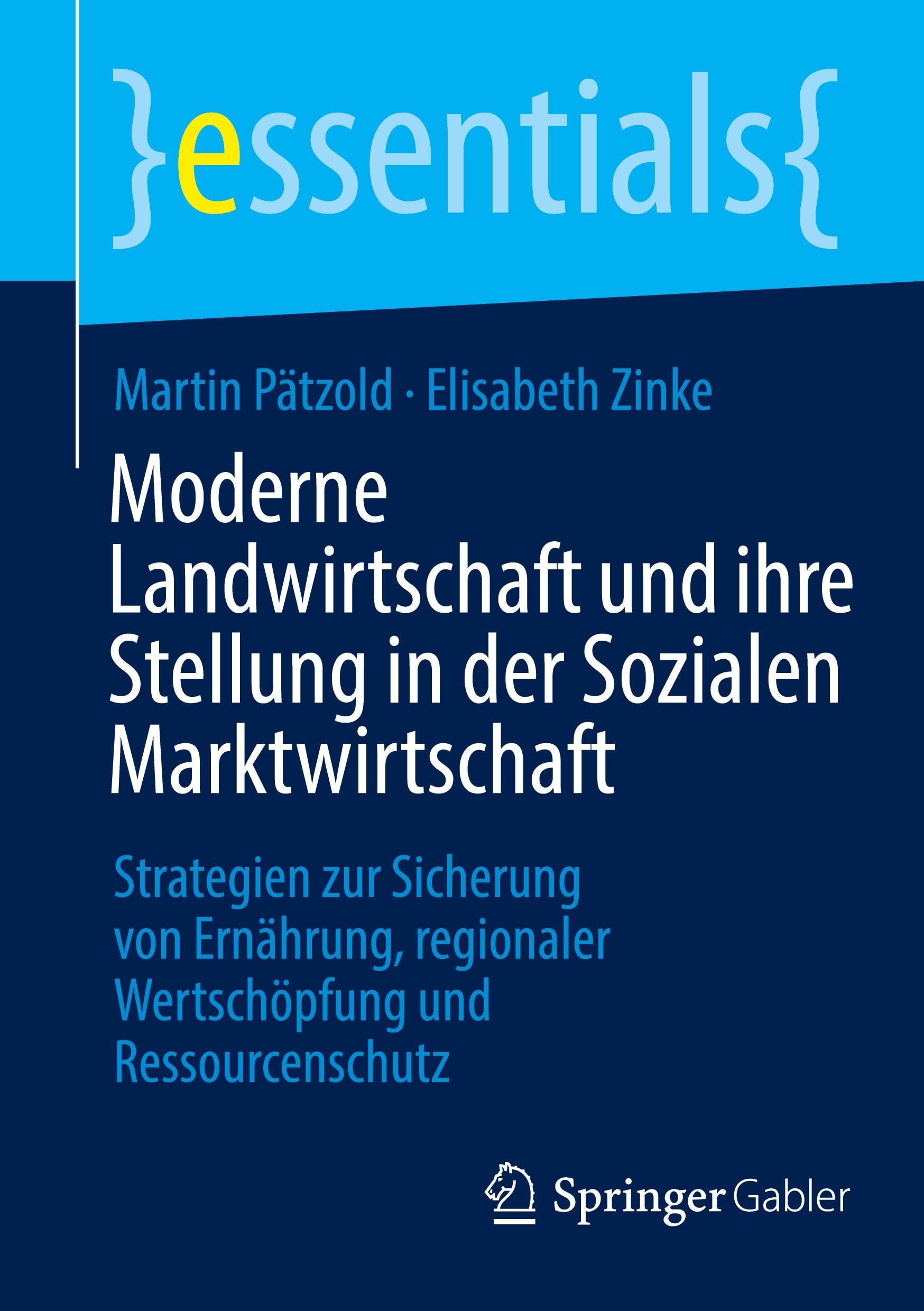 Moderne Landwirtschaft und ihre Stellung in der Sozialen Marktwirtschaft: Strategien zur Sicherung von Ernährung, regionaler Wertschöpfung und Ressourcenschutz (essentials)