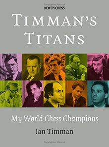 Timman's Titans: My World Chess Champions