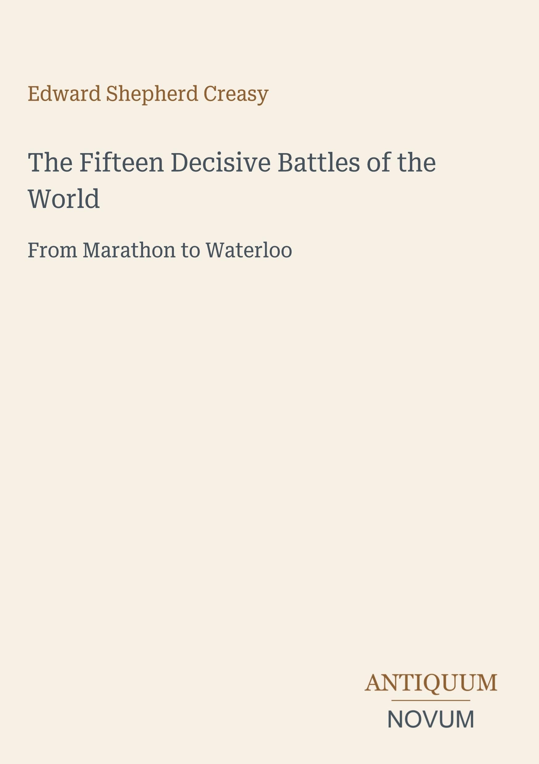 The Fifteen Decisive Battles of the World: From Marathon to Waterloo