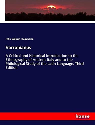 Varronianus: A Critical and Historical Introduction to the Ethnography of Ancient Italy and to the Philological Study of the Latin Language. Third Edition