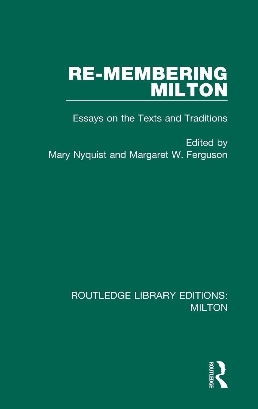 Re-membering Milton: Essays on the Texts and Traditions (Routledge Library Editions: Milton, 8, Band 8)