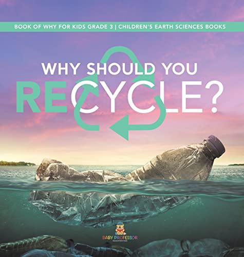 Why Should You Recycle? Book of Why for Kids Grade 3 Children's Earth Sciences Books