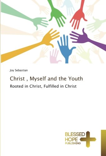 Christ , Myself and the Youth: Rooted in Christ, Fulfilled in Christ