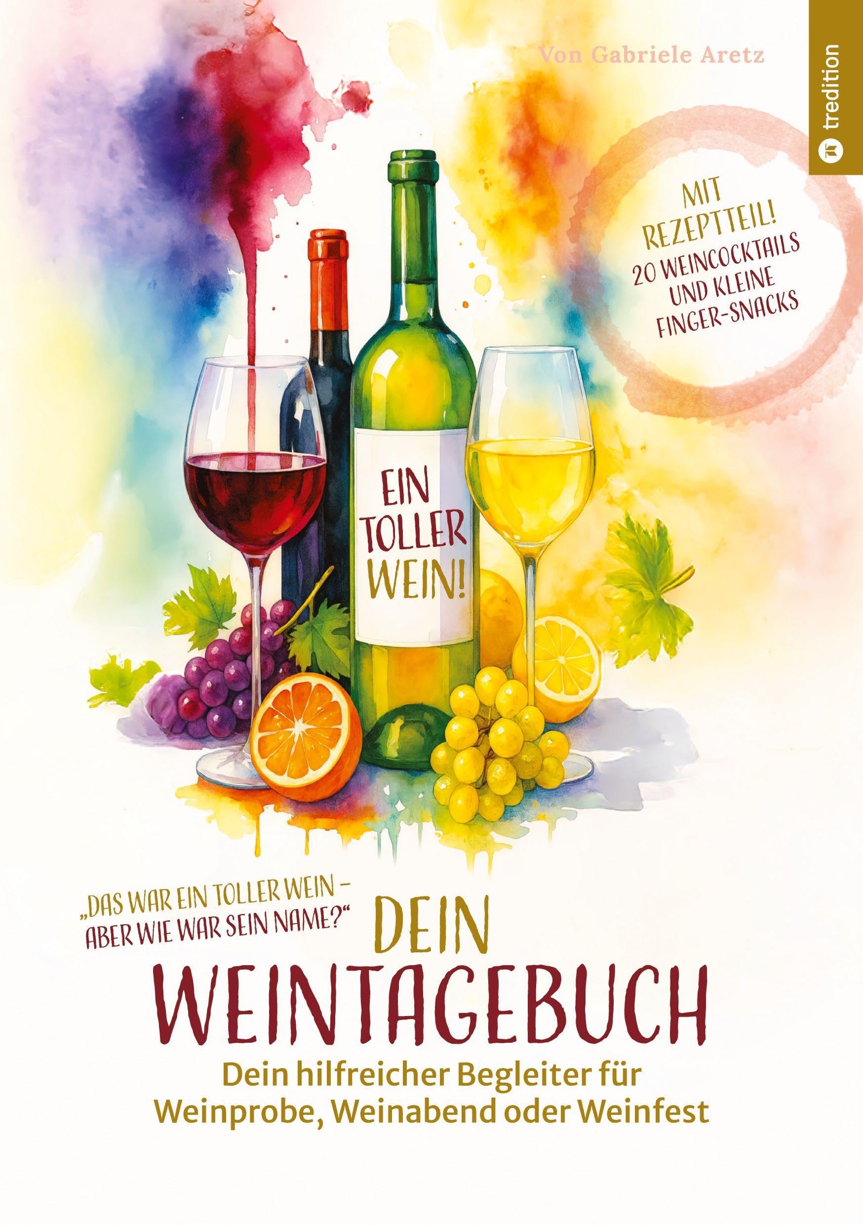 Ein toller Wein! Dein Weintagebuch: Dein hilfreicher Begleiter für Weinprobe, Weinabend oder Weinfest | Weinjournal zum Eintragen | Geschenkidee zu ... Cocktailrezepte mit Wein: Bücher über Wein)