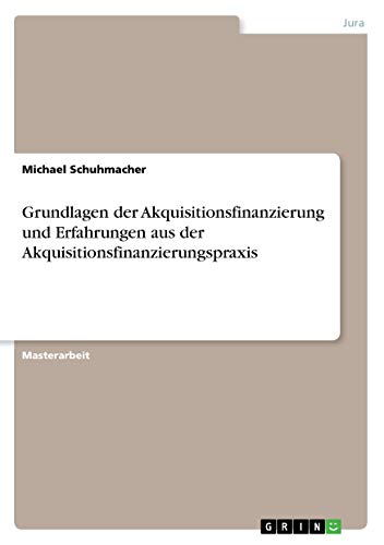 Grundlagen der Akquisitionsfinanzierung und Erfahrungen aus der Akquisitionsfinanzierungspraxis