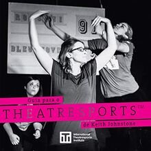 Guia para o Theatresports de Keith Johnstone (Iti Format Guides)