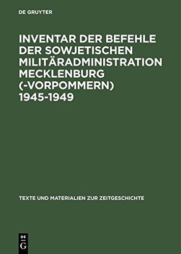 Inventar der Befehle der Sowjetischen Militäradministration Mecklenburg(-Vorpommern) 1945-1949 (Texte und Materialien zur Zeitgeschichte, Band 12)