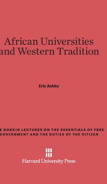 African Universities and Western Tradition (Godkin Lectures on the Essentials of Free Government and the)