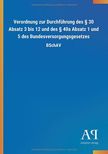 Verordnung zur Durchführung des § 30 Absatz 3 bis 12 und des § 40a Absatz 1 und 5 des Bundesversorgungsgesetzes: BSchAV