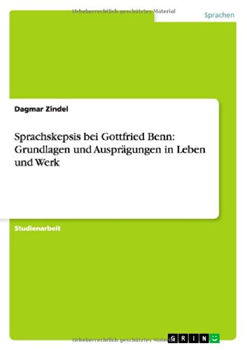 Sprachskepsis bei Gottfried Benn: Grundlagen und Ausprägungen in Leben und Werk