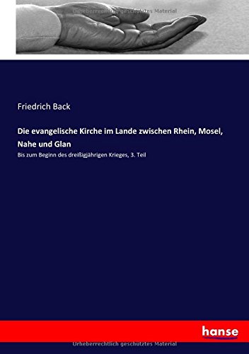 Die evangelische Kirche im Lande zwischen Rhein, Mosel, Nahe und Glan: Bis zum Beginn des dreißigjährigen Krieges, 3. Teil