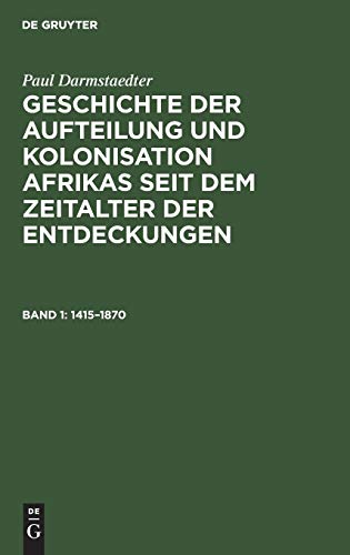 1415–1870 (Paul Darmstaedter: Geschichte der Aufteilung und Kolonisation Afrikas seit dem Zeitalter der Entdeckungen)
