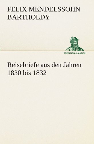 Reisebriefe: aus den Jahren 1830 bis 1832. (TREDITION CLASSICS)