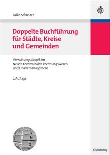 Doppelte Buchführung für Städte, Kreise und Gemeinden: Grundlagen der Verwaltungsdoppik im Neuen Kommunalen Rechnungswesen und Finanzmanagement