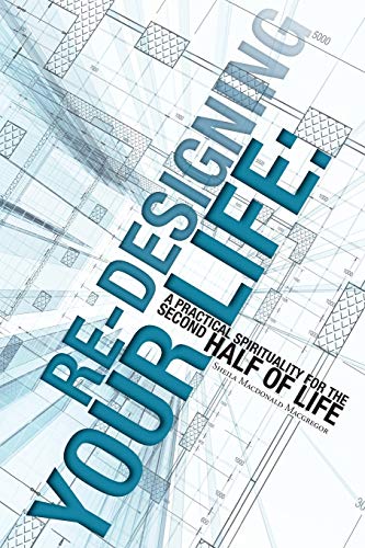 Re-Designing Your Life: A Practical Spirituality for the Second Half of Life