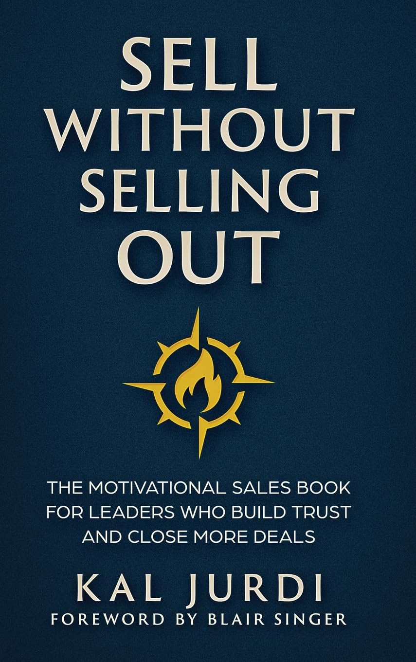 Sell Without Selling Out: The Motivational Sales Book for Leaders Who Build Trust and Close More Deals