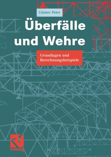 Überfälle und Wehre: Grundlagen und Berechnungsbeispiele (German Edition)