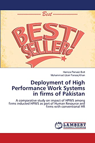 Deployment of High Performance Work Systems in firms of Pakistan: A comparative study on impact of HPWS among firms inducted HPWS as part of Human Resource and firms with conventional HR