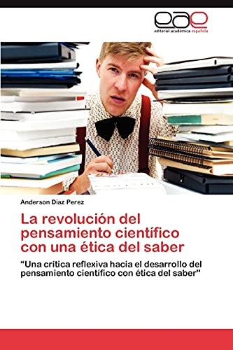 La revolución del pensamiento científico con una ética del saber: “Una crítica reflexiva hacia el desarrollo del pensamiento científico con ética del saber