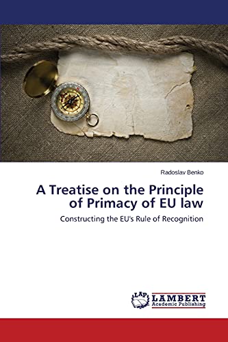 A Treatise on the Principle of Primacy of EU law: Constructing the EU's Rule of Recognition