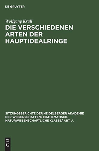 Die verschiedenen Arten der Hauptidealringe (Sitzungsberichte der Heidelberger Akademie der Wissenschaften/ Mathematisch-Naturwissenschaftliche Klasse/ Abt. A., 1924, 6, Band 1924)