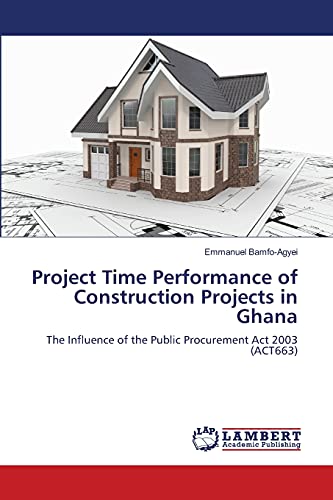 Project Time Performance of Construction Projects in Ghana: The Influence of the Public Procurement Act 2003 (ACT663)