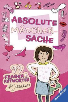 Absolute Mädchensache: 99 Fragen und Antworten für Mädchen