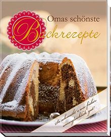 Omas schönste Backrezepte: So schmeckt's wie früher: unvergleichlich gut!