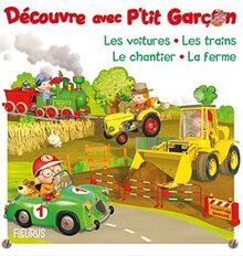 Découvre avec P'tit garçon : les voitures, les trains, le chantier, la ferme