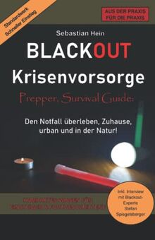 Blackout Krisenvorsorge, Prepper, Survival Guide: Kompaktes Wissen für Einsteiger und Fortgeschrittene. Den Notfall überleben, Zuhause, urban und in ... Prepper, Krisenvorsorge, Survival Guide)