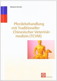 Pferdebehandlung mit Traditioneller Chinesischer Medizin (TCVM): Der Pferdeklassiker