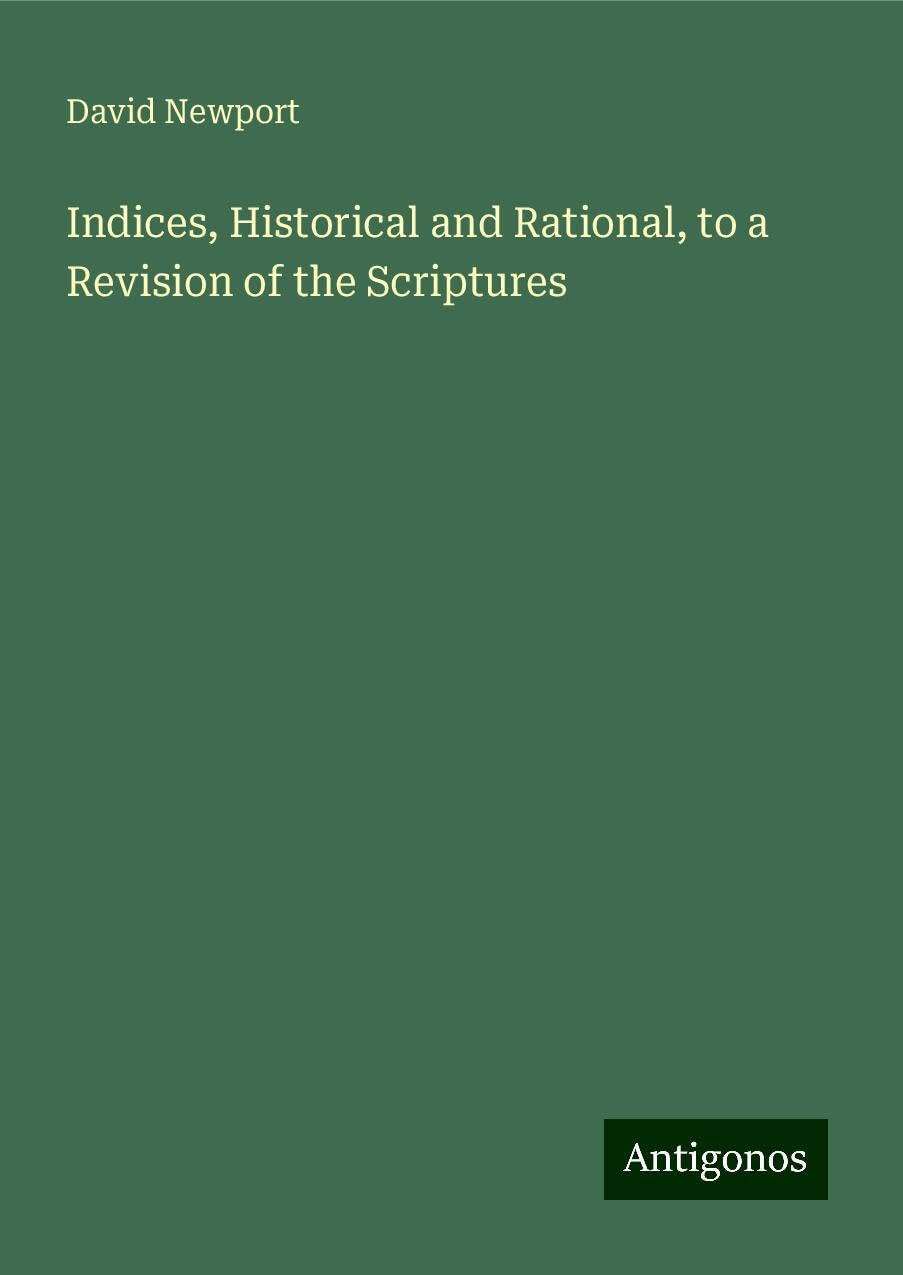 Indices, Historical and Rational, to a Revision of the Scriptures